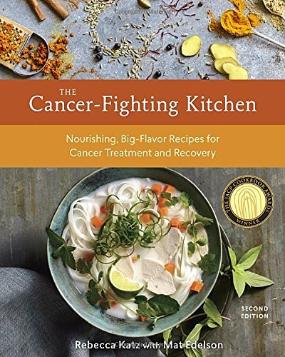 Rebecca Katz The Cancer Fighting Kitchen Second Edition Nourishing Big Flavor Recipes For Cancer Treatme Revised 