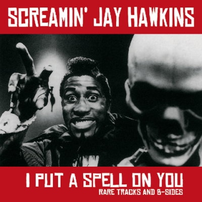 Album Art for I Put A Spell On You: Rare Tracks & B-Sides by Screamin' Jay Hawkins