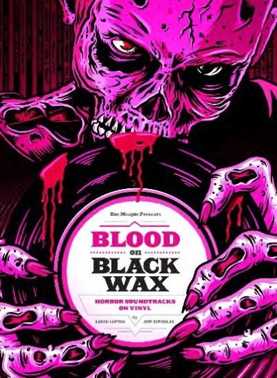 Aaron Lupton & Jeff Szpirglas/Blood On Black Wax: Horror Soundtracks On Vinyl@[Book+7''] (Signed 240pg Coffee Table Book + Red-Colored 7'', Limited To 1300, Indie-Exclusive)@RSD 2019 Exclusive