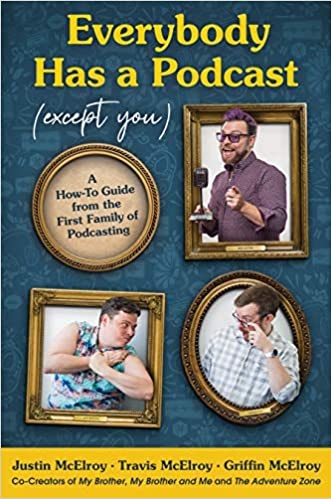 Justin McElroy/Everybody Has a Podcast (Except You)@A How-To Guide from the First Family of Podcasting