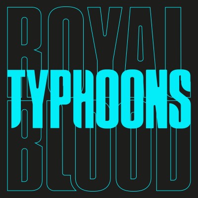 Royal Blood/Typhoons