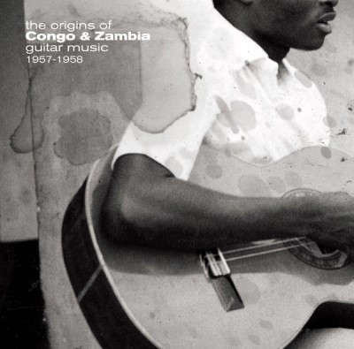 The Origins Of Congo & Zambia Guitar Music 1957-1958/The Origins Of Congo & Zambia Guitar Music 1957-1958