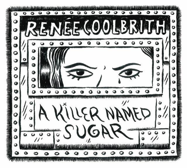 Renée Coolbrith/A Killer Named Sugar@Local