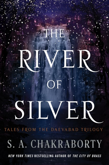 S. A. Chakraborty/The River of Silver@Tales from the Daevabad Trilogy@The Daevabad Trilogy