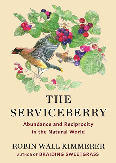 Robin Wall Kimmerer/The Serviceberry@Abundance and Reciprocity in the Natural World