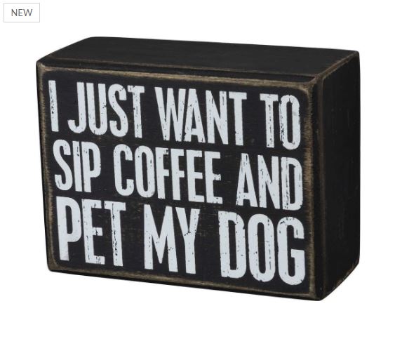 Primitives By Kathy Box Sign - Sip Coffee And Pet My Dog