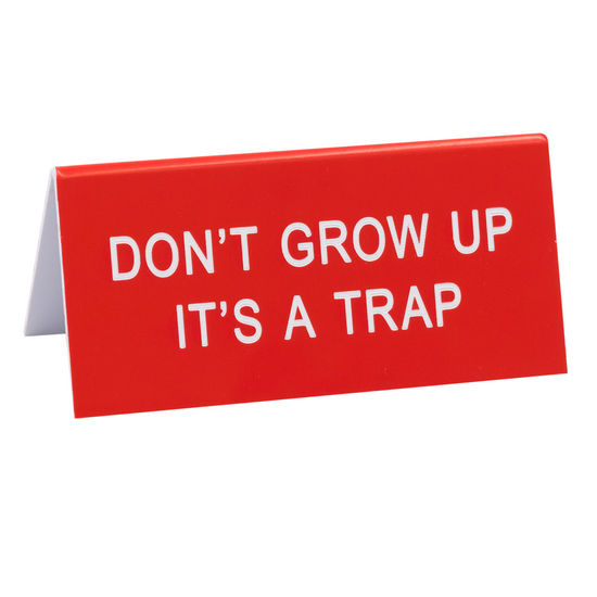 Desk Sign/Don'T Grow Up, It's A Trap