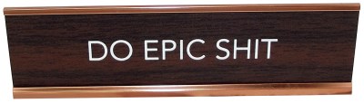 Desk Sign/Do Epic Shit