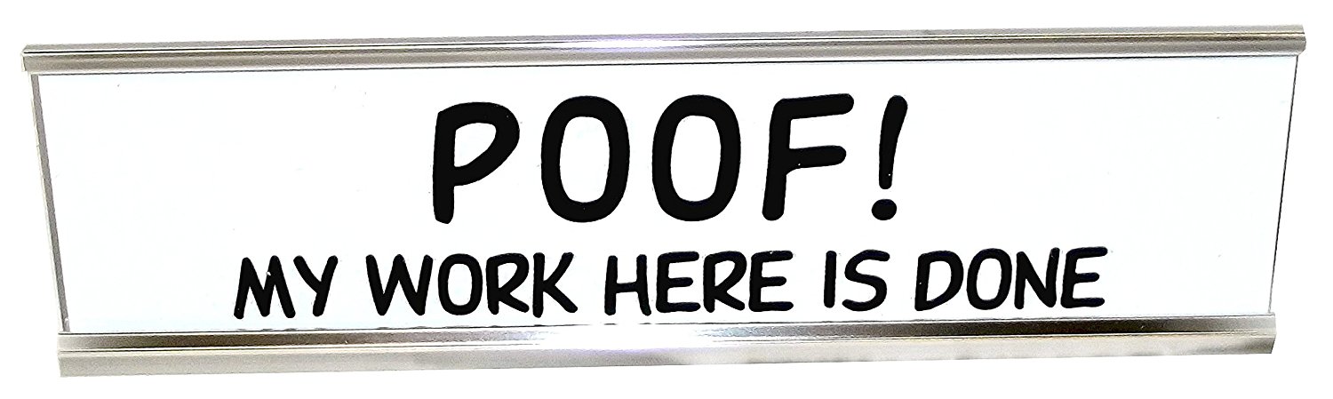 Desk Sign/Poof! My Work Here Is Done