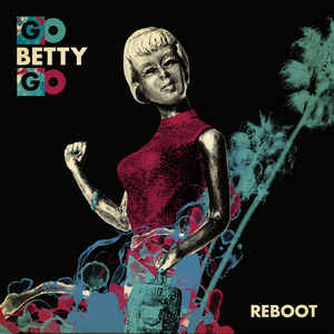 Go Betty Go/Reboot