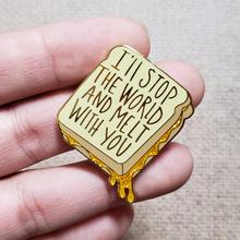 Enamel Pin/I'Ll Stop The World And Melt With You