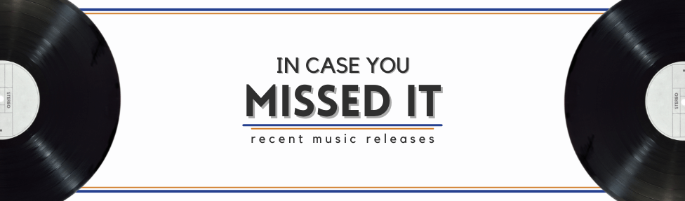 In Case You Missed it Music Releases