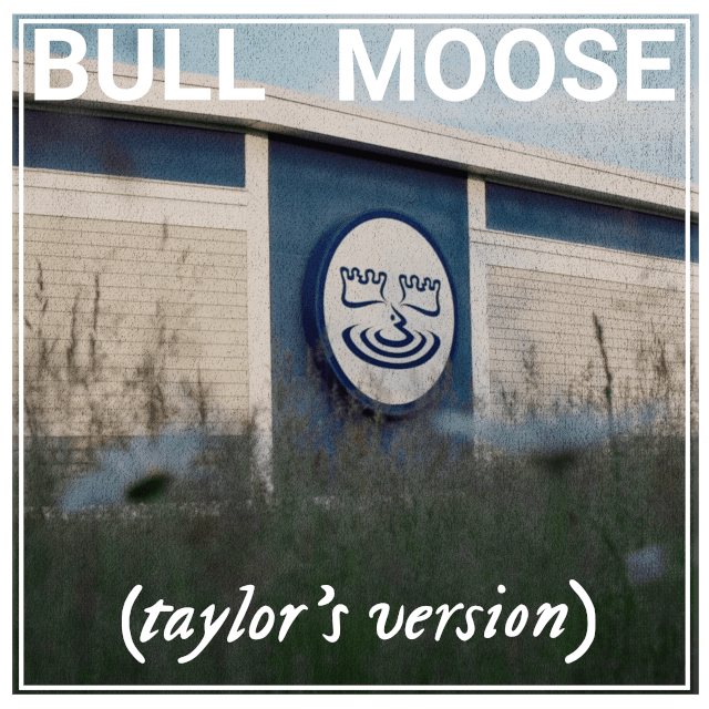 Bull Moose Taylor's version