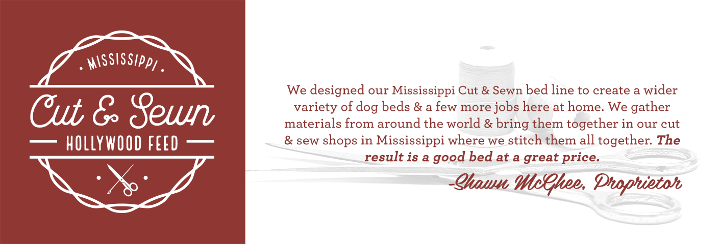 We designed our Mississippi Cut & Sewn beds to create a wider variety of dog beds & a few more jobs here at home. We gather materials from around the world & bring them together in our cut & sew shops in Mississippi where we stitch them all together. The result is a good bed at a great price. - Shawn Mcghee