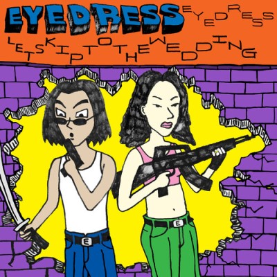 Eyedress/Let's Skip To The Wedding@Explicit Version