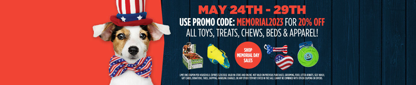 May 24th to 29th Use Promo Code: MEMORIAL2023 For 20% Off All Toys, Treats, Chews, Beds and Apparel - Shop Now