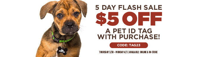 5 Day Flash Sale - $5 Off A Pet ID Tag With Purchase. Use Code TAG23