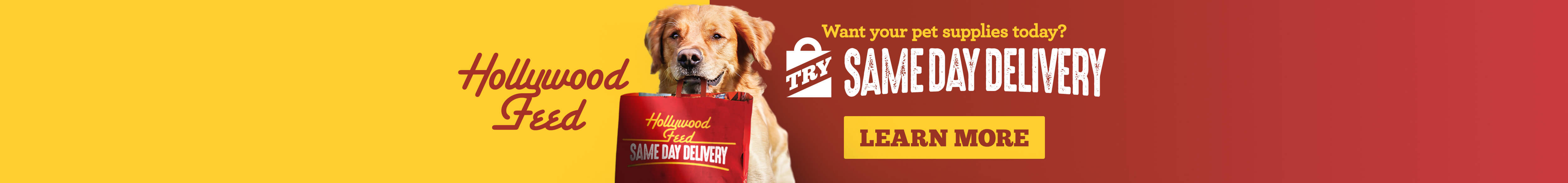 want your pet supplies today? Try Hollywood Feed Same Day Delivery. Click to Learn More