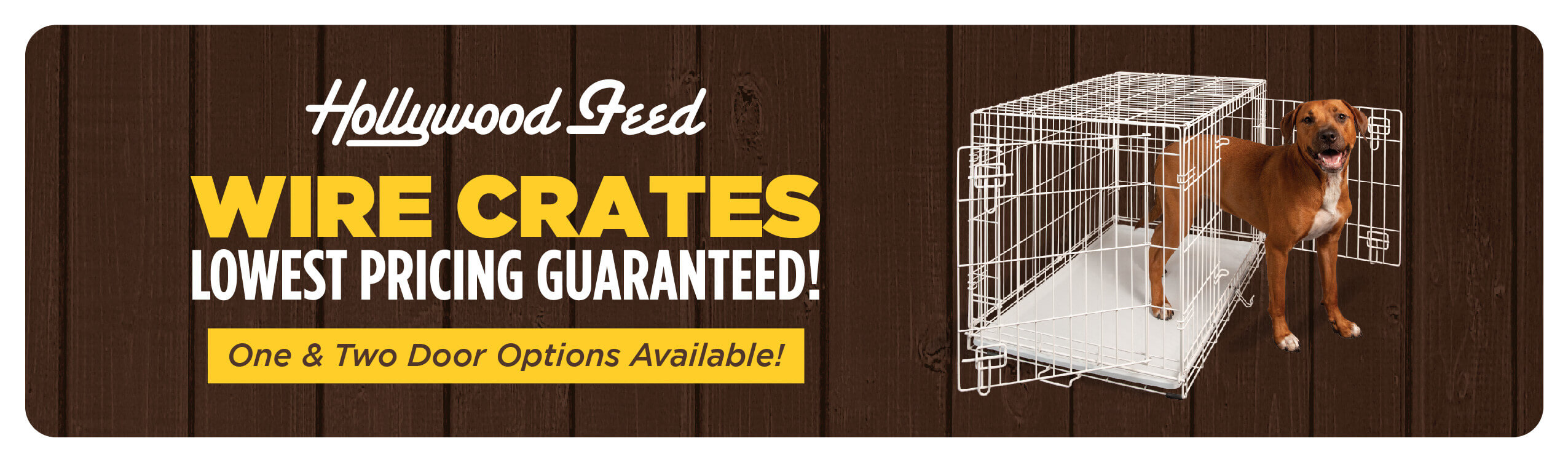 Hollywood Feed Wire Crates. Lowest Pricing Guaranteed. One and Two Door Options Available!