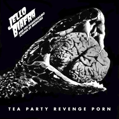 Jello Biafra & The Guantanamo School Of Medicine/Tea Party Revenge Porn