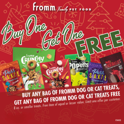 Buy any bag of Fromm Dog or Cat Treats, Get any 8oz or smaller bag of Fromm Dog or Cat Treats FREE!