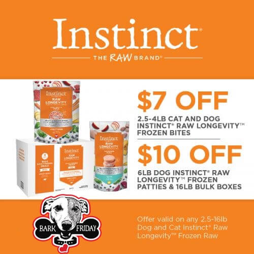 Instinct $7 off 2.5 to 4 lb cat and dog Instinct Raw Longevity Frozen Bites and $10 off 6 lb dog Instinct Raw Longevity Frozen Patties and 16 lb Bulk Boxes