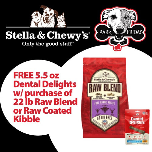 Buy any 22 lb bag of Stella & Chewy's Raw Coated or Raw Blend Kibble for Dogs and receive a FREE 5.5 oz bag of Dental Delights Dog Treats.