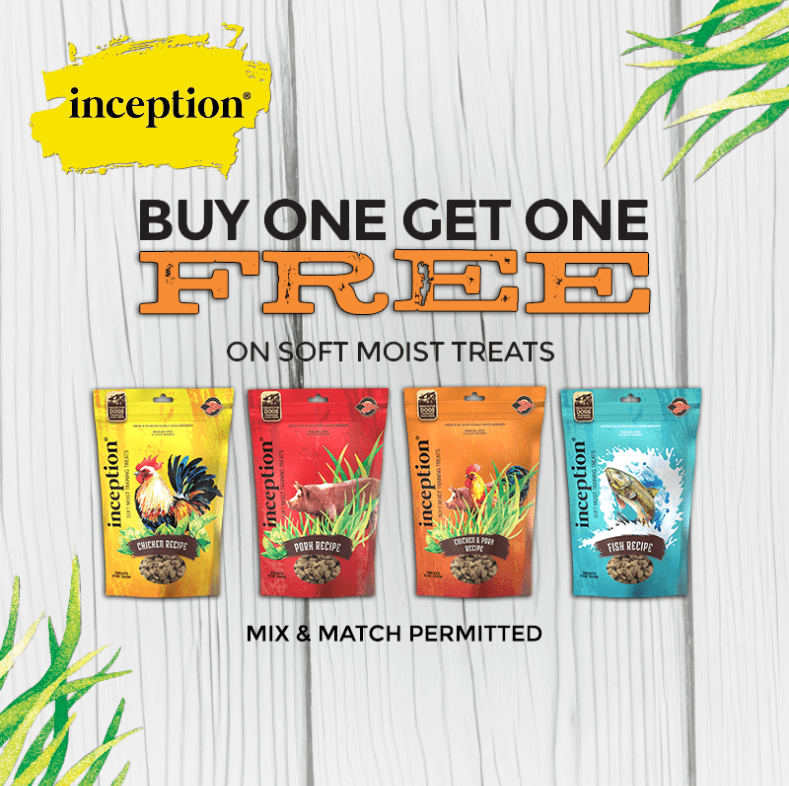 Buy 1, Get 1 FREE on all formulas of inception Soft Moist Treats. Mix and match permitted.