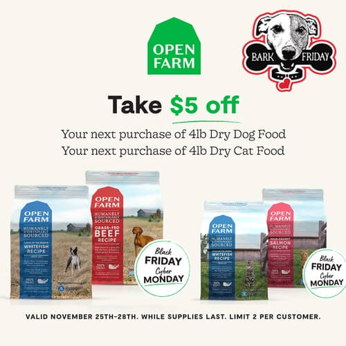Open Farm Take $5 off 4 lb dry dog food or 4 lb dry cat food Limit 2 per customer