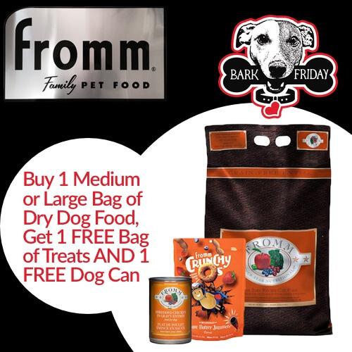Fromm Family Pet Food Buy 1 Medium or Large bag of dry dog food Get 1 free bag of treats and 1 free dog can